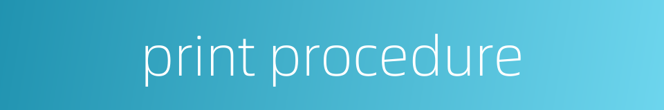 print procedure的同义词