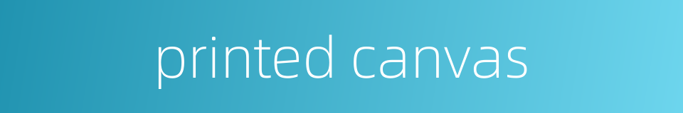 printed canvas的同义词