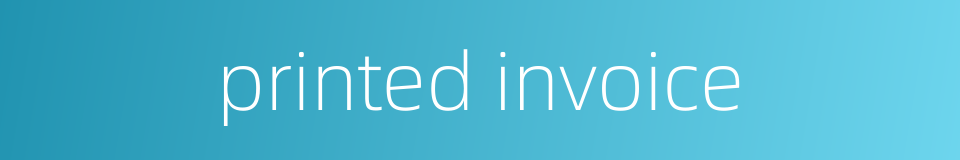 printed invoice的同义词