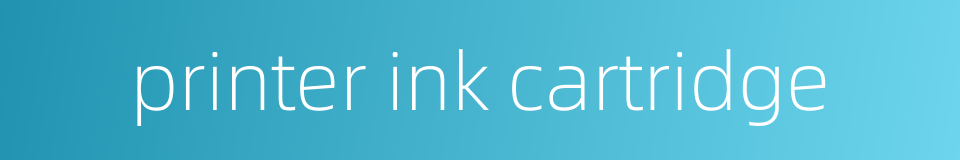 printer ink cartridge的同义词
