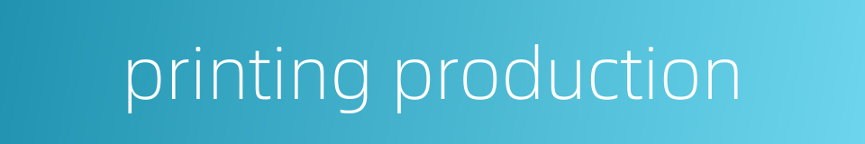 printing production的同义词