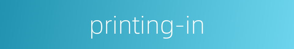 printing-in的同义词