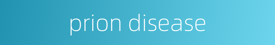 prion disease的同义词