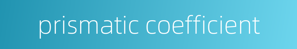 prismatic coefficient的同义词