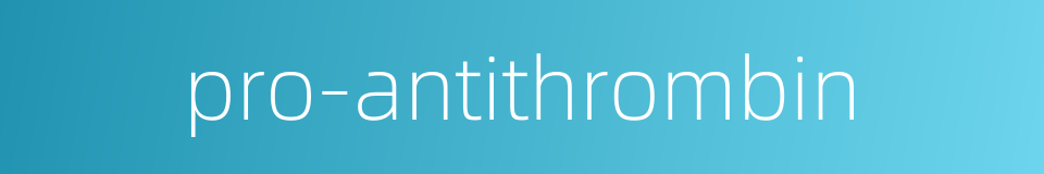 pro-antithrombin的同义词