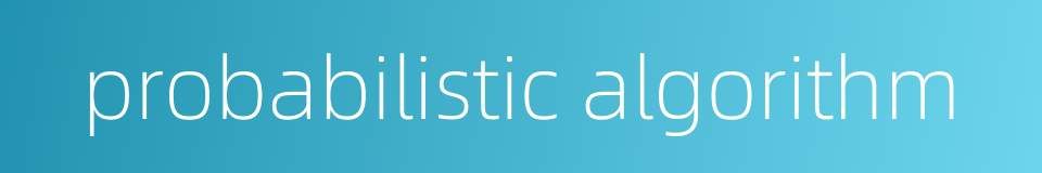 probabilistic algorithm的同义词