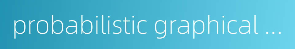 probabilistic graphical model的同义词