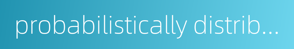 probabilistically distributed model的同义词