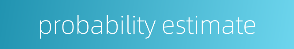 probability estimate的同义词