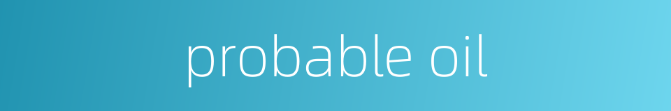 probable oil的同义词