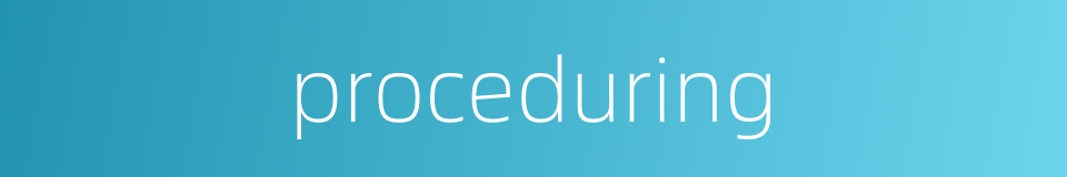 proceduring的同义词