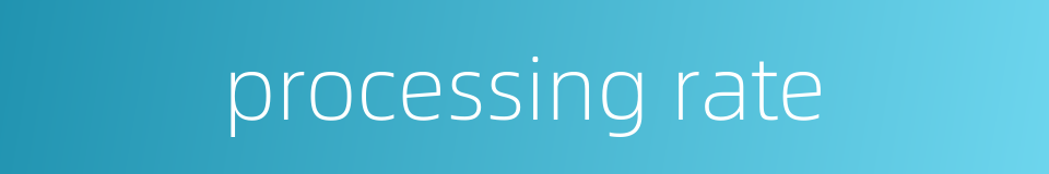 processing rate的同义词