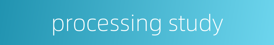 processing study的同义词