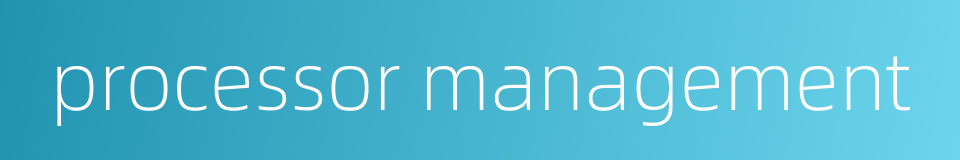 processor management的同义词