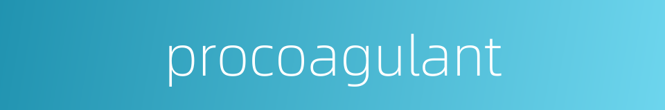procoagulant的同义词