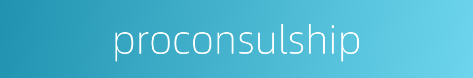 proconsulship的同义词