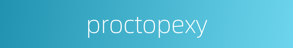 proctopexy的同义词