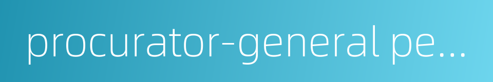 procurator-general people s procuratorates的同义词