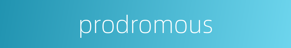 prodromous的同义词