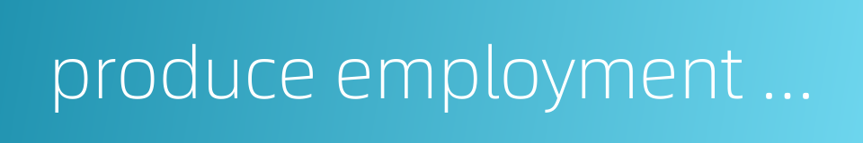 produce employment positions的同义词