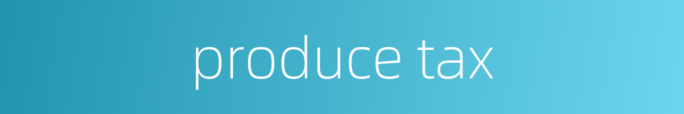 produce tax的同义词