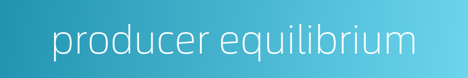 producer equilibrium的同义词