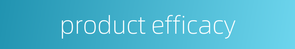 product efficacy的同义词