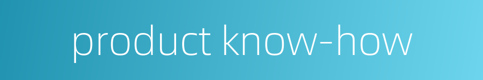 product know-how的同义词