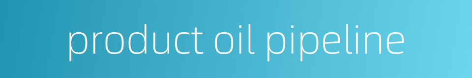 product oil pipeline的同义词