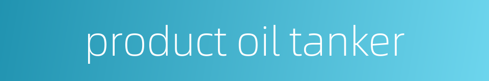 product oil tanker的同义词