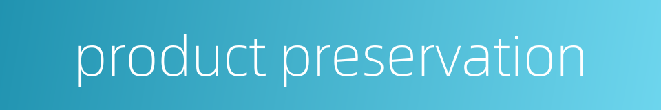 product preservation的同义词