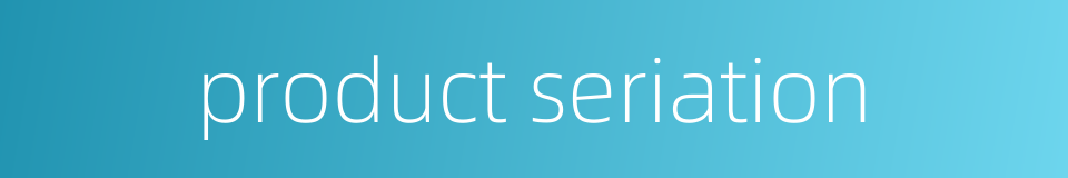 product seriation的同义词