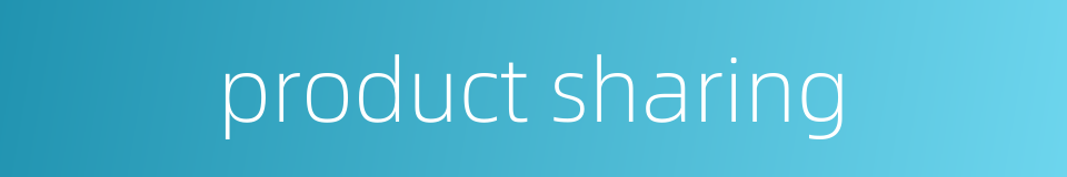 product sharing的同义词