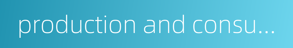 production and consumption的同义词