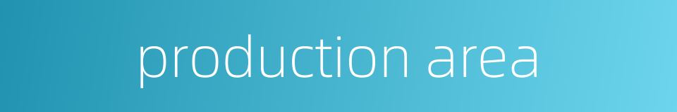production area的同义词
