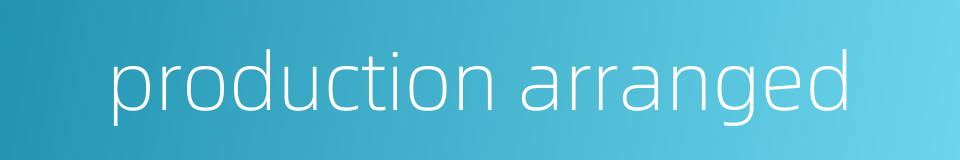 production arranged的同义词