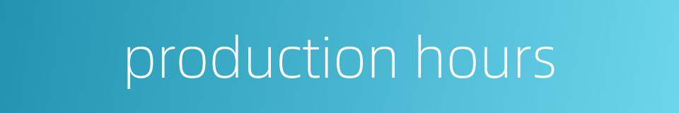production hours的同义词