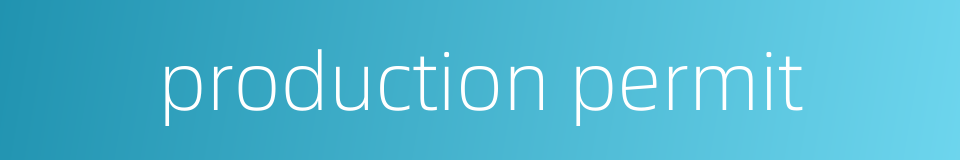 production permit的同义词