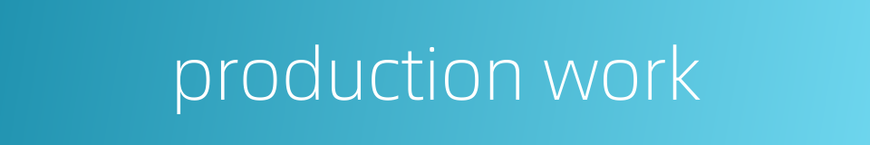 production work的同义词