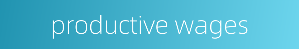 productive wages的同义词