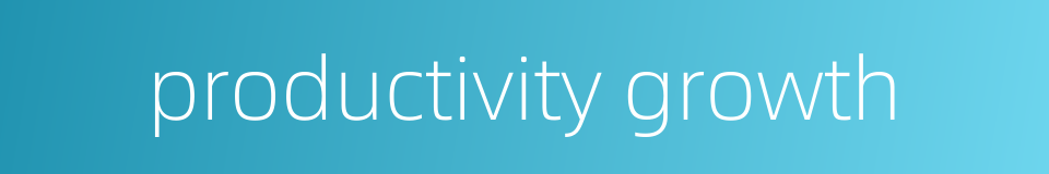 productivity growth的同义词