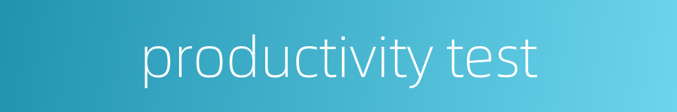 productivity test的同义词
