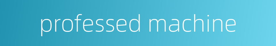 professed machine的同义词