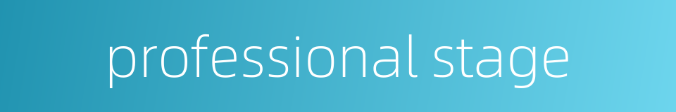 professional stage的同义词