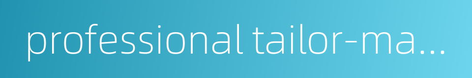 professional tailor-made的同义词