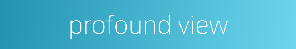 profound view的同义词