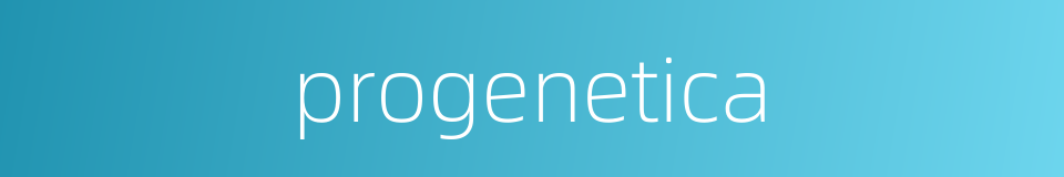 progenetica的同义词