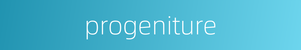 progeniture的同义词