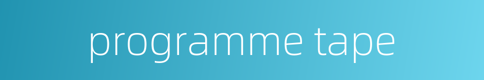 programme tape的同义词