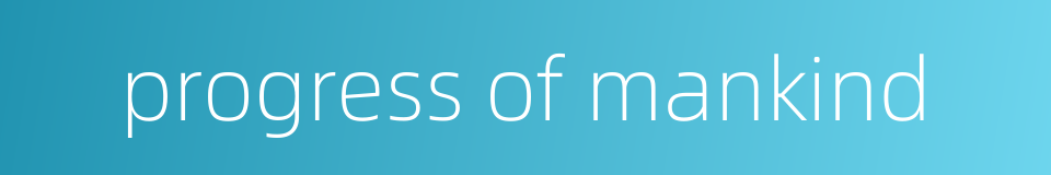 progress of mankind的同义词